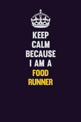 Book cover for Keep Calm Because I Am A Food Runner