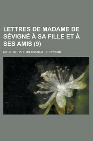 Cover of Lettres de Madame de Sevigne a Sa Fille Et a Ses Amis (9 )