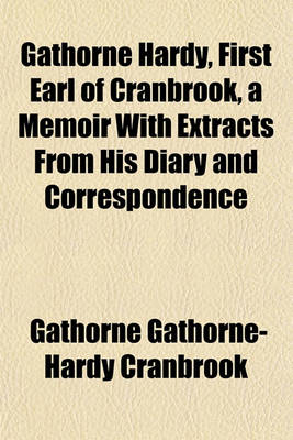 Book cover for Gathorne Hardy, First Earl of Cranbrook, a Memoir with Extracts from His Diary and Correspondence