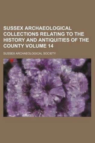 Cover of Sussex Archaeological Collections Relating to the History and Antiquities of the County Volume 14