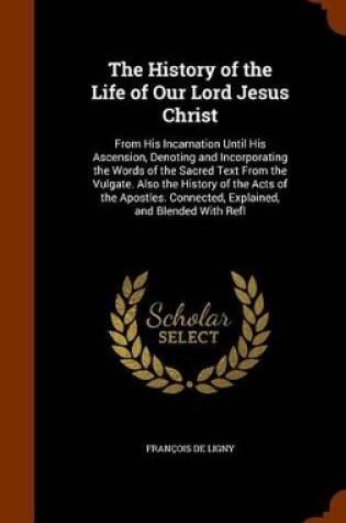 Cover of The History of the Life of Our Lord Jesus Christ