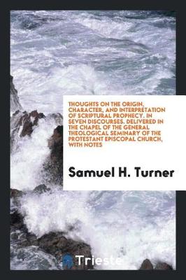 Book cover for Thoughts on the Origin, Character, and Interpretation of Scriptural Prophecy. in Seven Discourses. Delivered in the Chapel of the General Theological Seminary of the Protestant Episcopal Church, with Notes