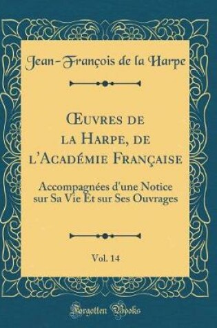 Cover of Oeuvres de la Harpe, de l'Academie Francaise, Vol. 14