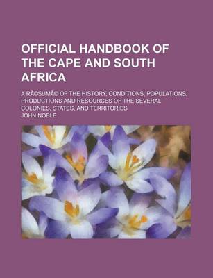 Book cover for Illustrated Official Handbook of the Cape and South Africa; A Resume of the History, Conditions, Populations, Productions and Resources of the Several