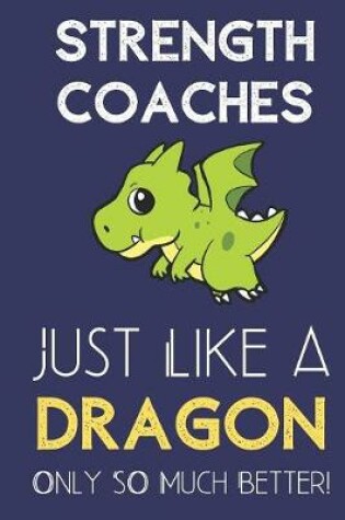 Cover of Strength Coaches Just Like a Dragon Only So Much Better