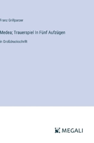 Cover of Medea; Trauerspiel In Fünf Aufzügen