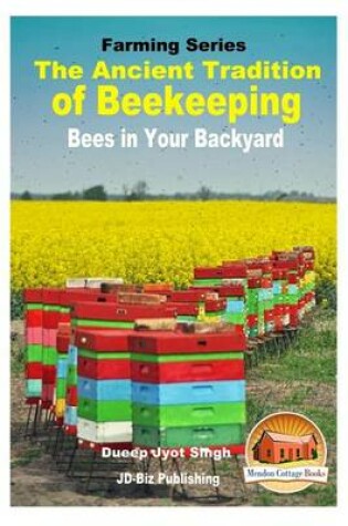 Cover of The Ancient Tradition of Beekeeping - Bees in Your Backyard
