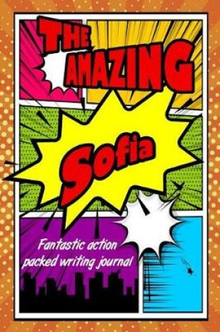 Cover of The Amazing Sofia Fantastic Action Packed Writing Journal