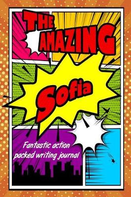 Book cover for The Amazing Sofia Fantastic Action Packed Writing Journal