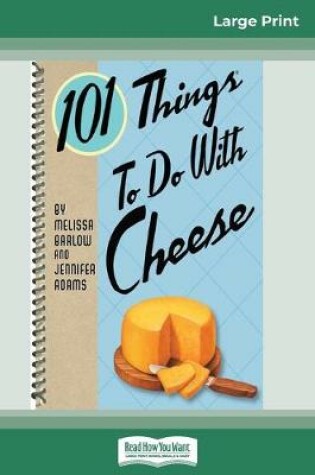 Cover of 101 Things to do with Cheese (16pt Large Print Edition)