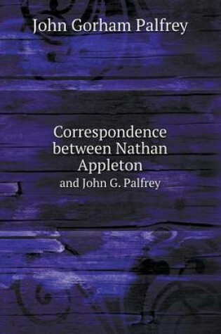 Cover of Correspondence between Nathan Appleton and John G. Palfrey