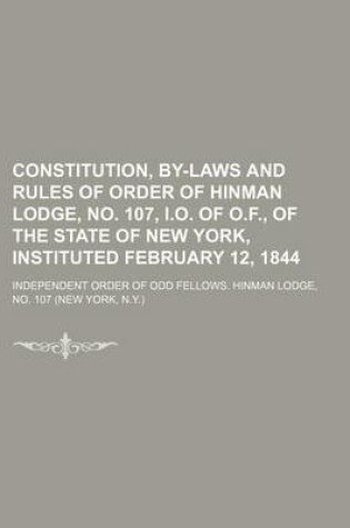 Cover of Constitution, By-Laws and Rules of Order of Hinman Lodge, No. 107, I.O. of O.F., of the State of New York, Instituted February 12, 1844