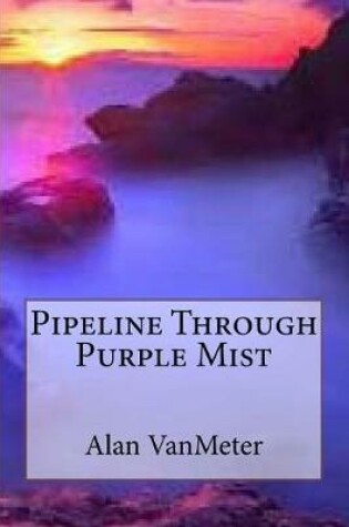 Cover of Pipeline Through Purple Mist