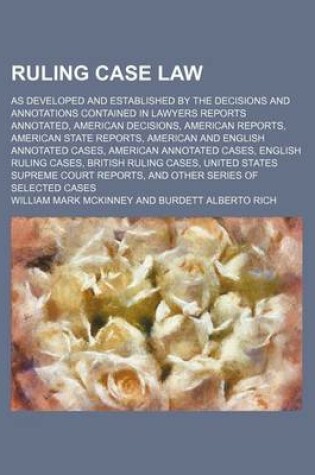 Cover of Ruling Case Law (Volume 12); As Developed and Established by the Decisions and Annotations Contained in Lawyers Reports Annotated, American Decisions, American Reports, American State Reports, American and English Annotated Cases, American Annotated Cases