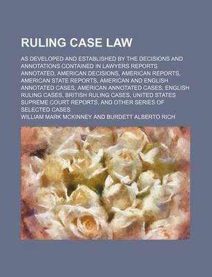 Book cover for Ruling Case Law (Volume 12); As Developed and Established by the Decisions and Annotations Contained in Lawyers Reports Annotated, American Decisions, American Reports, American State Reports, American and English Annotated Cases, American Annotated Cases