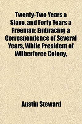 Book cover for Twenty-Two Years a Slave, and Forty Years a Freeman; Embracing a Correspondence of Several Years, While President of Wilberforce Colony,