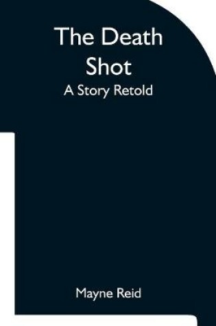 Cover of The Death Shot A Story Retold