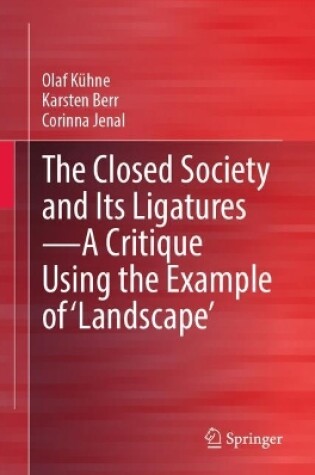 Cover of The Closed Society and Its Ligatures—A Critique Using the Example of 'Landscape'