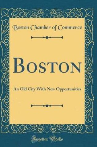 Cover of Boston: An Old City With New Opportunities (Classic Reprint)