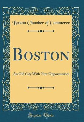 Book cover for Boston: An Old City With New Opportunities (Classic Reprint)