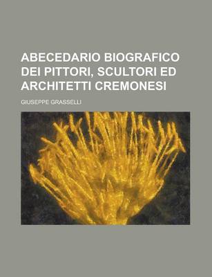 Book cover for Abecedario Biografico Dei Pittori, Scultori Ed Architetti Cremonesi