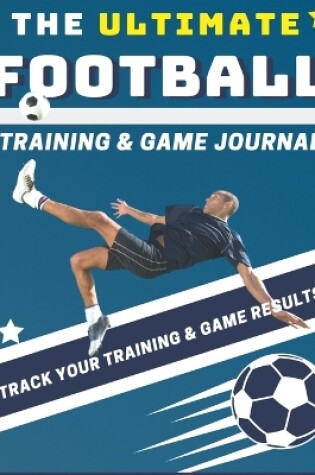 Cover of The Ultimate Football Training and Game Journal