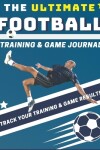 Book cover for The Ultimate Football Training and Game Journal