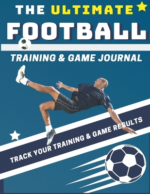 Book cover for The Ultimate Football Training and Game Journal