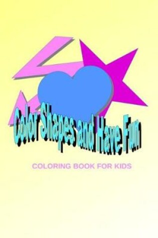 Cover of Have Fun Coloring Shapes Coloring Book for Kids