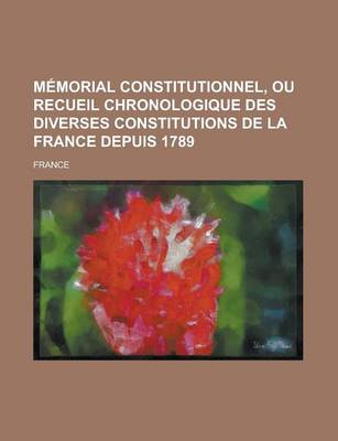 Book cover for Memorial Constitutionnel, Ou Recueil Chronologique Des Diverses Constitutions de La France Depuis 1789