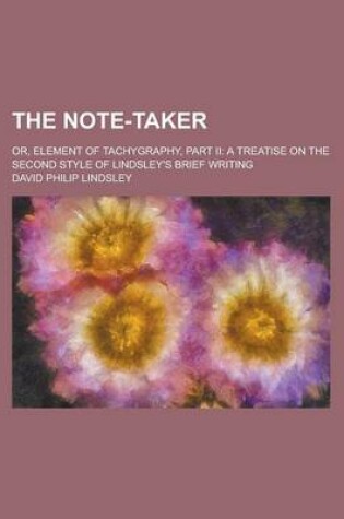 Cover of The Note-Taker; Or, Element of Tachygraphy, Part II