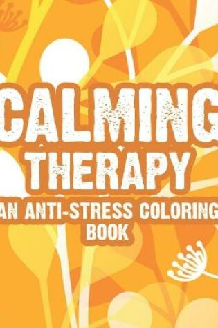 Cover of Calming Therapy An Anti-Stress Coloring Book