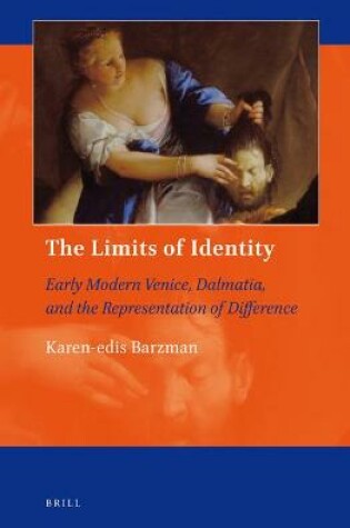 Cover of The Limits of Identity: Early Modern Venice, Dalmatia, and the Representation of Difference