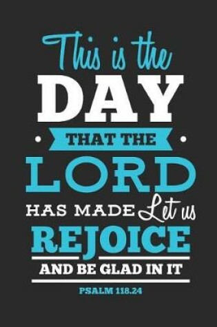 Cover of This Is the Day That the Lord Has Made Let Us Rejoice and Be Glad in It Psalm 118.24