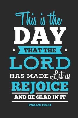 Book cover for This Is the Day That the Lord Has Made Let Us Rejoice and Be Glad in It Psalm 118.24