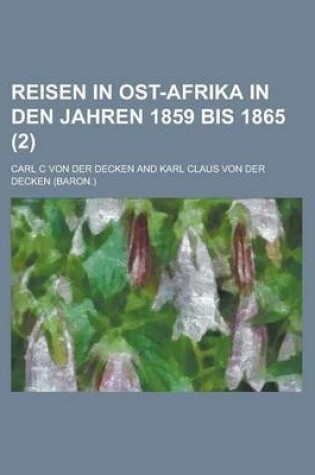 Cover of Reisen in Ost-Afrika in Den Jahren 1859 Bis 1865 (2 )