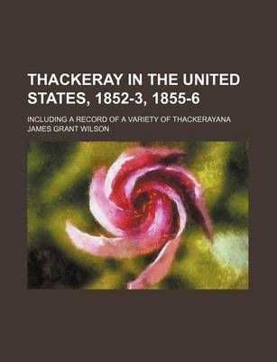 Book cover for Thackeray in the United States, 1852-3, 1855-6; Including a Record of a Variety of Thackerayana