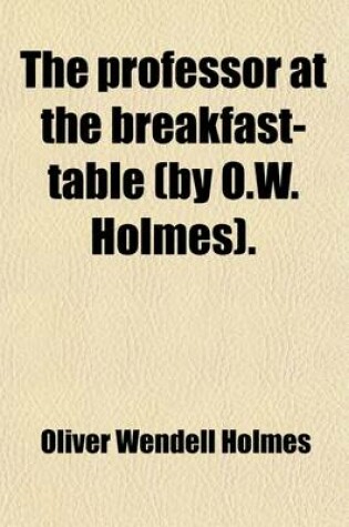 Cover of The Professor at the Breakfast-Table (by O.W. Holmes)