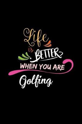 Book cover for Life Is Better When You Are Golfing