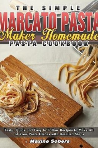 Cover of The Simple Marcato Pasta Maker Homemade Pasta Cookbook