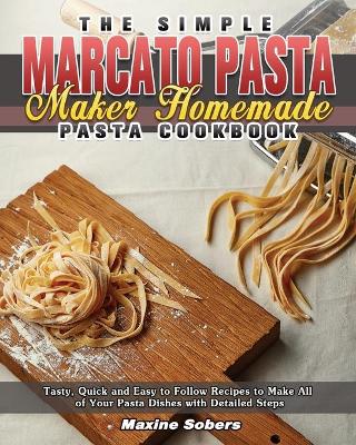 Book cover for The Simple Marcato Pasta Maker Homemade Pasta Cookbook