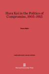 Book cover for Hara Kei in the Politics of Compromise, 1905-1915