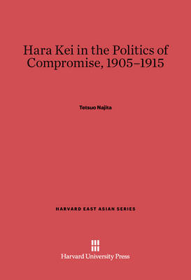 Book cover for Hara Kei in the Politics of Compromise, 1905-1915