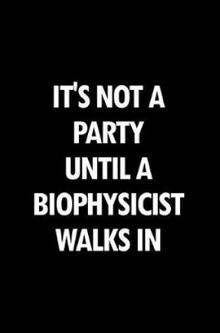 Cover of It's Not a Party Until a Biophysicist Walks in