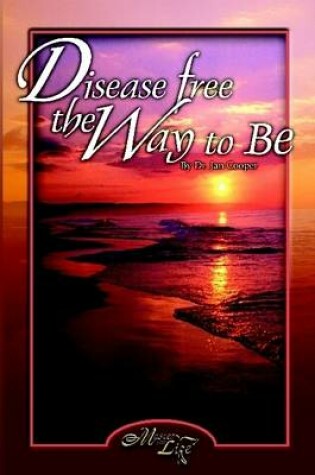 Cover of Disease Free: The Way To Be