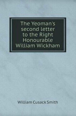 Cover of The Yeoman's second letter to the Right Honourable William Wickham