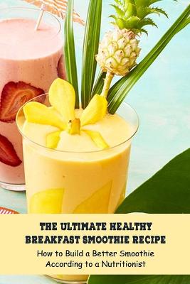 Book cover for The Ultimate Healthy Breakfast Smoothie Recipe