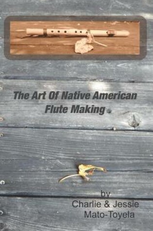 Cover of The Art Of Native American Flute Making