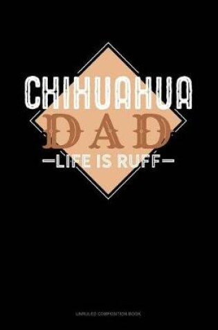 Cover of Chihuahua Dad Life Is Ruff