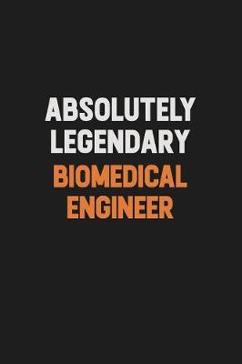 Book cover for Absolutely Legendary biomedical engineer